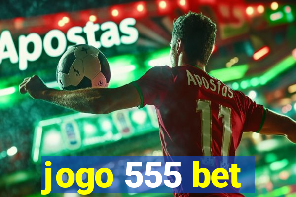 jogo 555 bet